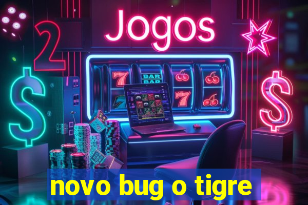 novo bug o tigre